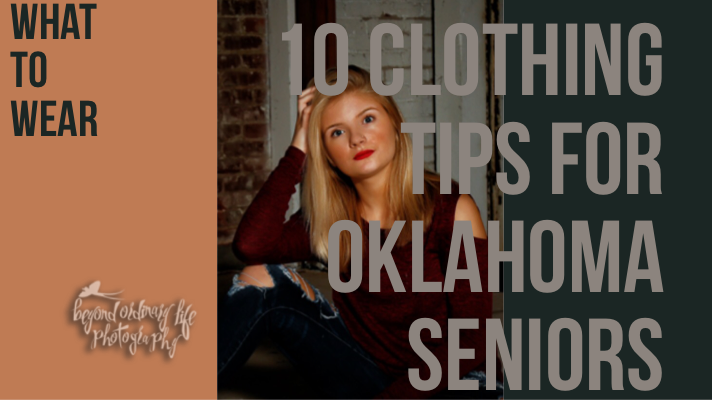 What to wear, 10 Clothing tips for Oklahoma Seniors. Senior Portraits. Tulsa Senior Photos